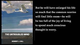 The Untroubled Mind ⭐ By Herbert J. Hall. FULL Audiobook