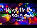 Jimmy Fallon Ft. Meghan Trainor – Wrap Me Up (Lyrics)