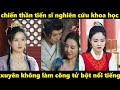 chiến thần tiến sĩ nghiên cứu khoa học xuyên không làm công tử bột nổi tiếng