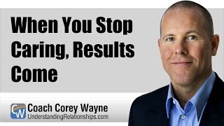 When You Stop Caring, Results Come