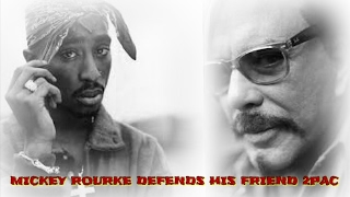 MICKEY ROURKE DEFENDS HIS FRIEND 2PAC