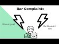 Bar Complaints - Should you or Shouldn't you?