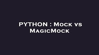 PYTHON : Mock vs MagicMock