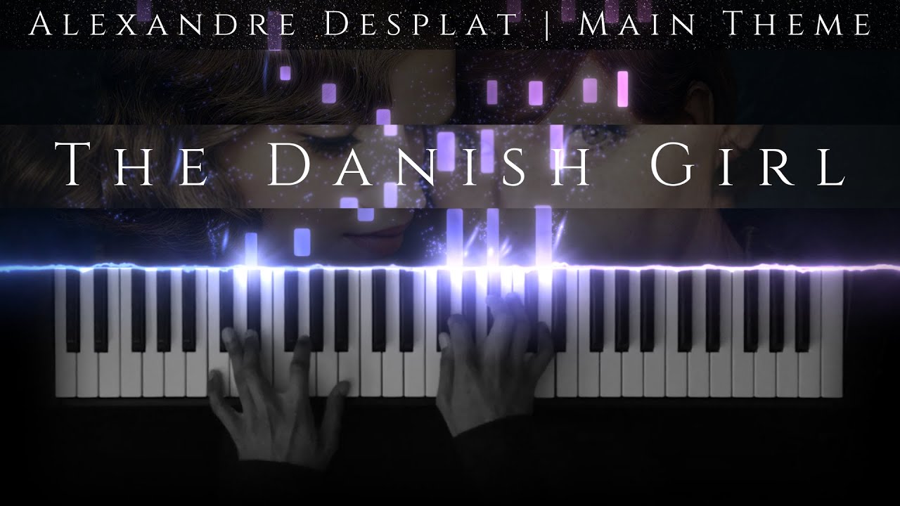 Alexandre Desplat - The Danish Girl (Main Theme) | PianoCover + Sheets ...