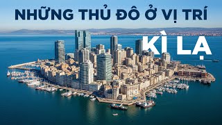 Những thủ đô ở vị trí kì lạ nhất hành tinh