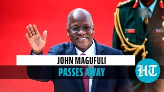 Tanzania's President ‘Bulldozer’ John Magufuli passes away at 61