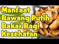 Manfaat Bawang Putih Bakar Bagi Kesehatan