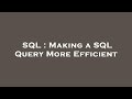 SQL : Making a SQL Query More Efficient