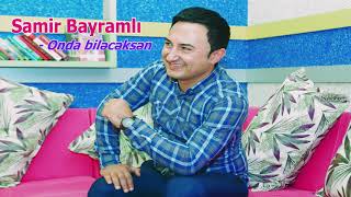 Samir Bayramlı - Onda biləcəksən