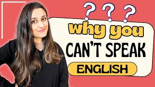 Why You Can't Speak English - 9 Reasons STOPPING YOU From Becoming Fluent and WHAT TO DO about them