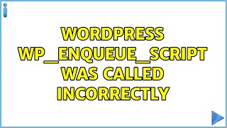 Wordpress: wp_enqueue_script was called incorrectly (5 Solutions!!)