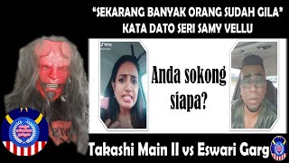 Eswari Garg VS Takashi Main II  | SEKARANG BANYAK ORANG SUDAH GILA | Valga Malaysia Tamilan