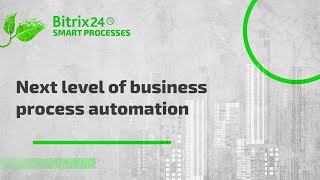 The New Bitrix24 Smart Processes. Next level of business automation