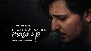 You Will Miss Me Mashup | Ft. Darshan Raval, Arijit Singh | Naresh Parmar