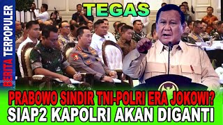 TEGAS...!! PRABOWO SINDIR TNI-POLRI ERA JOKOWI, SIAP2 KAPOLRI AKAN DIGANTI!