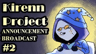 Kirenn Project Announcement Broadcast #2