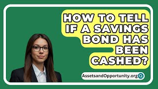 How To Tell If A Savings Bond Has Been Cashed? - AssetsandOpportunity.org