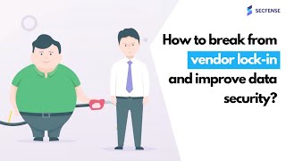 How to break from vendor lock-in and improve your data security?