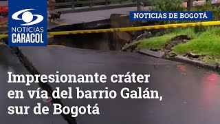 Impresionante cráter en vía del barrio Galán, sur de Bogotá