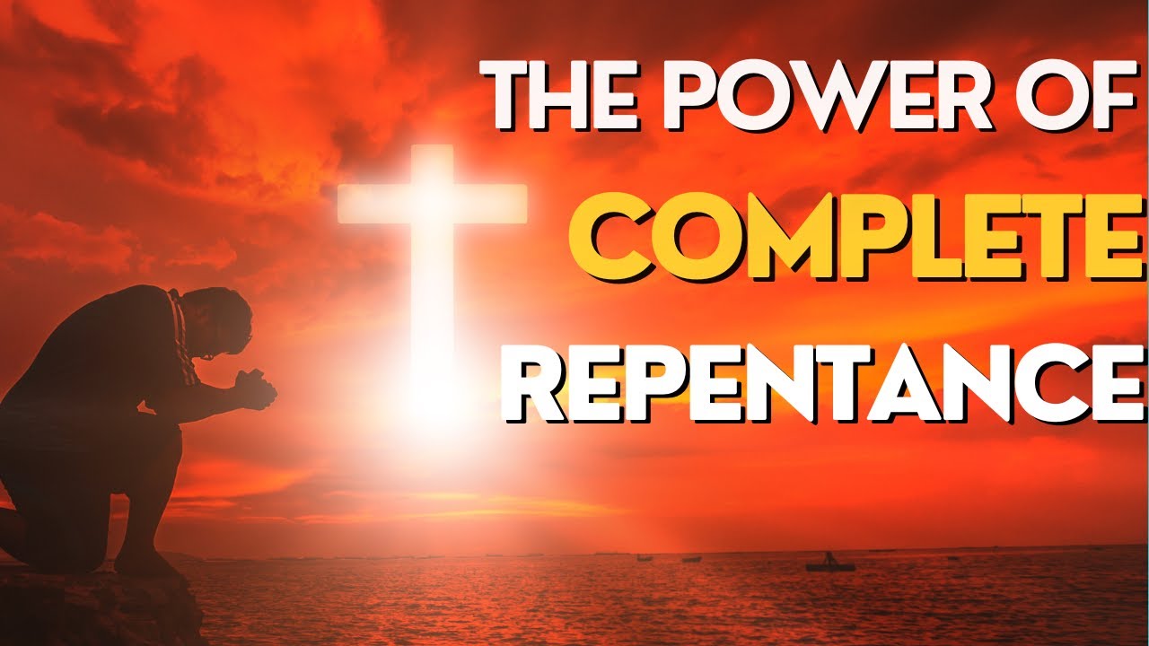 The Power Of Complete Repentance Embrace Freedom Transformation