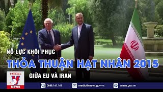 EU và Iran nỗ lực khôi phục thỏa thuận hạt nhân 2015 - VNEWS