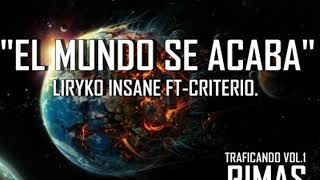 EL MUNDO SE ACABA- LIRYKO INSANE Ft criterio mc