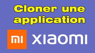 Comment cloner une application sur un téléphone Xiaomi Android