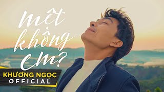 MỆT KHÔNG EM? KHƯƠNG NGỌC | OFFICIAL MV