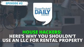 House Hackers: Here’s Why You Shouldn’t Use an LLC for Rental Property | Daily #2
