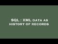 SQL : XML data as history of records