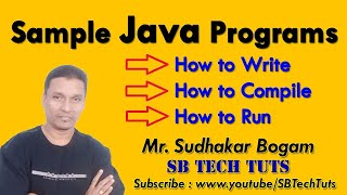 How to Write, Compile and Run a Java Program (Complete Explanation) | Sample Java Programs