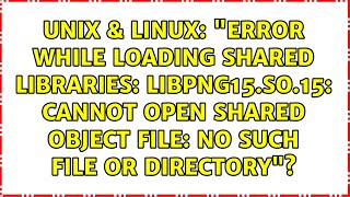 "error while loading shared libraries: libpng15.so.15: cannot open shared object file: No such file