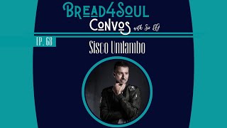 Ep68 | #Bread4SoulConvos | SISCO UMLAMBO