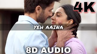 Yeh Aaina ( 8D AUDIO) | Kabir Singh| Shahid Kapoor, Kiara, Nikita | Amaal Mallik| 8D Bollywood Songs