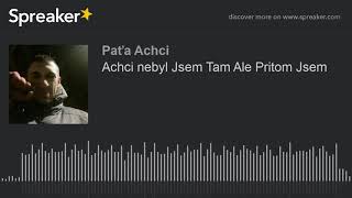 Achci nebyl Jsem Tam Ale Pritom Jsem (made with Spreaker)