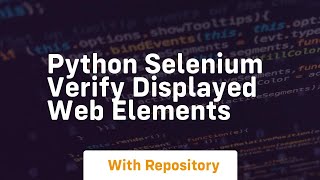 Python selenium verify displayed web elements