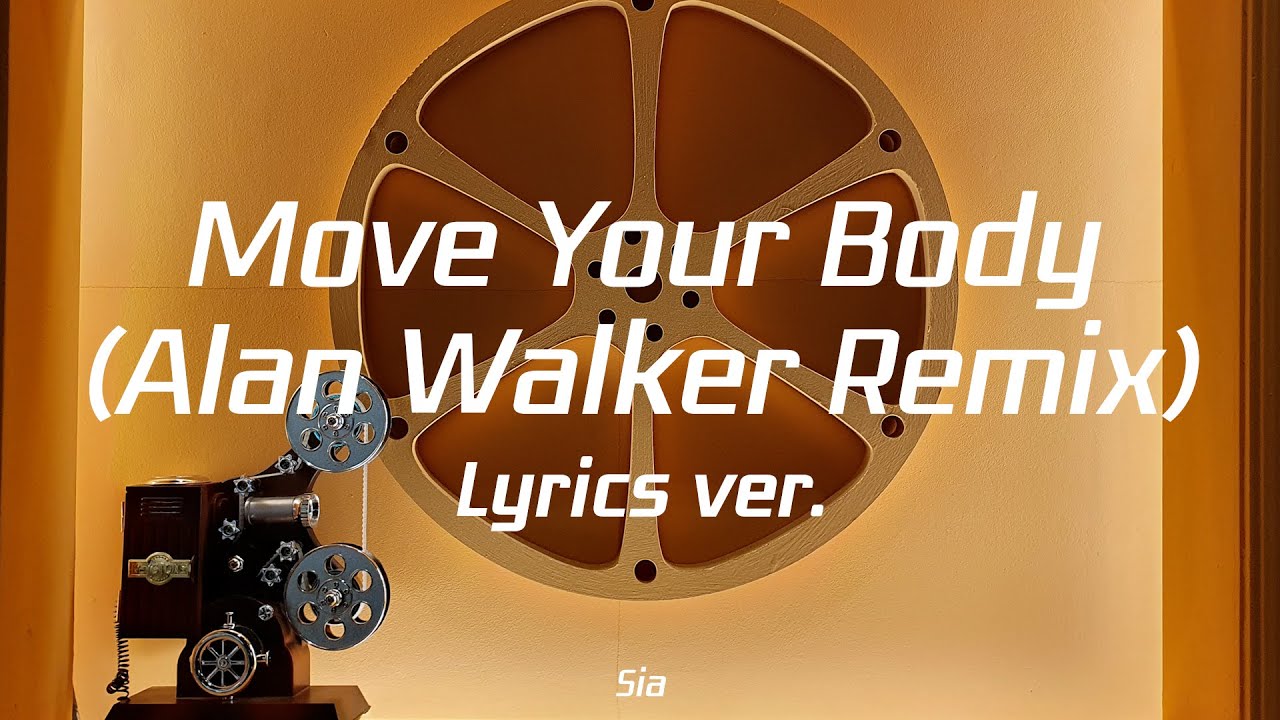 Sia - Move Your Body (Alan Walker Remix) Lyrics Ver. - YouTube