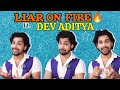 LIAR On FIRE With Dev Aditya Aka Nahar | Phone number, Salary , Girlfriend, Crush & More Fun Secrets