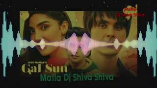 Gal Sun || Jass Manak || Mafia Dj Shiva Shiva ||