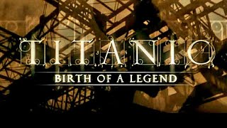 Titanic Birth of a Legend 2005