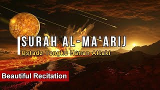 Surah Al Ma'arij - Ustadz Tengku Hanan Attaki (Beautiful Recitation)