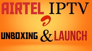 AIRTEL IPTV UNBOXING AND LAUNCHING..FULL TUTTORIAL....XTREAM IPTV ||