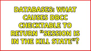 Databases: What causes DBCC CHECKTABLE to return "session is in the kill state"? (2 Solutions!!)