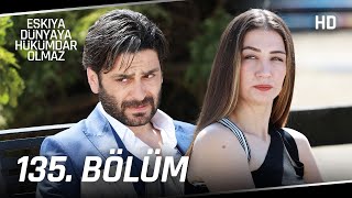 Eşkıya Dünyaya Hükümdar Olmaz 135. Bölüm | HD İZLE