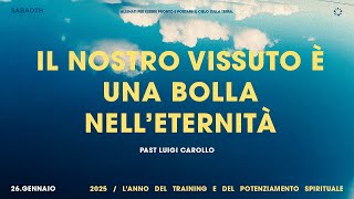 LIVE Domenica Gospel | Il nostro vissuto è una bolla nell’eternità - Past Luigi Carollo 26/01/2025