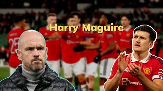 Harry Maguire sends message to Erik ten Hag over his Manchester United place