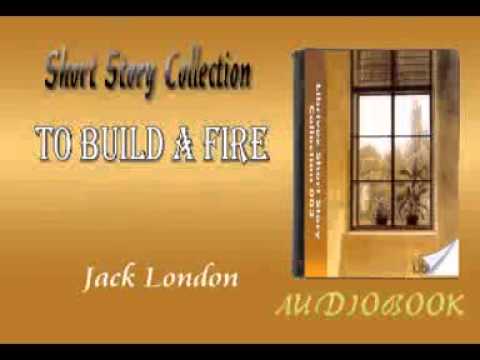 To Build a Fire Jack London Audiobook Short Story To Build a Fire Jack London Audiobook Short Story