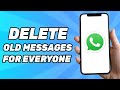 How to Delete Whatsapp Messages For Everyone After Long Time (2025)