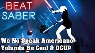 Beat Saber - We No Speak Americano - Yolanda Be Cool \u0026 DCUP (custom song) | FC