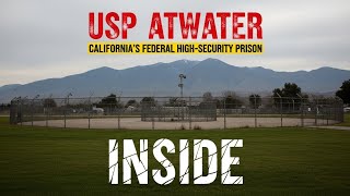 Inside California’s Federal High Security Prison — USP Atwater
